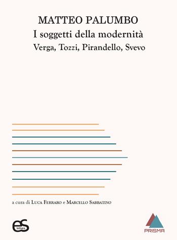 I soggetti della modernità. Verga, Tozzi, Pirandello, Svevo - Matteo Palumbo - Libro Editoriale Scientifica 2024 | Libraccio.it