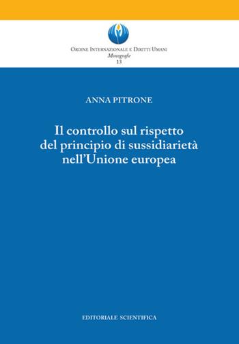 Il controllo sul rispetto del principio di sussidiarietà nell'Unione europea - Anna Pitrone - Libro Editoriale Scientifica 2023, Ordine Int. e Diritti Umani. Monografie | Libraccio.it