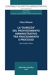 La «durezza» del provvedimento amministrativo tra procedimento e processo. Uno studio critico