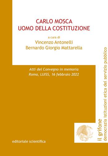 Carlo Mosca. Uomo della Costituzione  - Libro Editoriale Scientifica 2024, Il grifone. Democrazia istituzioni etica del servizio pubblico | Libraccio.it