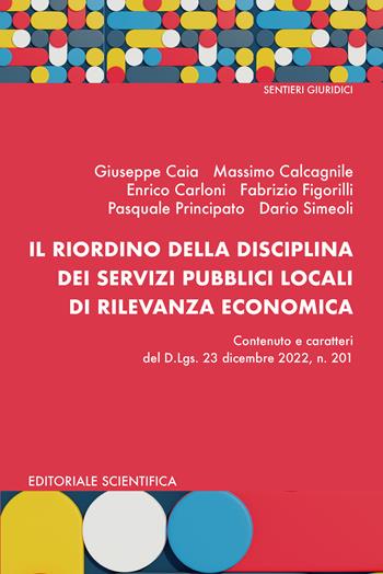 Il riordino della disciplina dei servizi pubblici locali di rilevanza economica - Giuseppe Caia, Massimo Calcagnile, Enrico Carloni - Libro Editoriale Scientifica 2023, Sentieri giuridici | Libraccio.it
