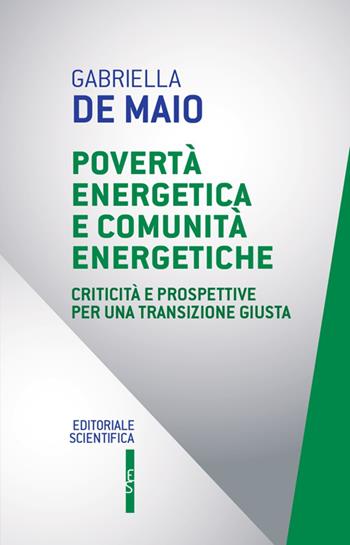 Povertà energetica e comunità energetiche. Criticità e prospettive per una transizione giusta - Gabriella De Maio - Libro Editoriale Scientifica 2024, Questioni contemporanee | Libraccio.it