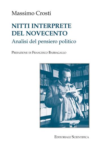Nitti interprete del Novecento - Massimo Crosti - Libro Editoriale Scientifica 2024, Fuori collana | Libraccio.it