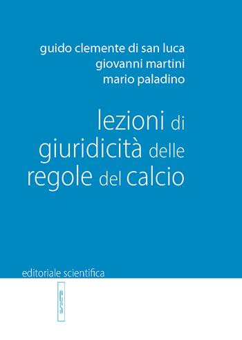 Lezioni di giuridicità delle regole del calcio - Guido Clemente di San Luca, Giovanni Martini, Mario Paladino - Libro Editoriale Scientifica 2024, Manuali per l'Università | Libraccio.it