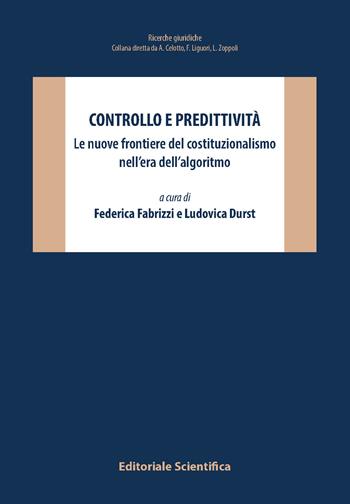 Controllo e predittività. Le nuove frontiere del costituzionalismo nell'era dell'algoritmo  - Libro Editoriale Scientifica 2024, Ricerche giuridiche | Libraccio.it