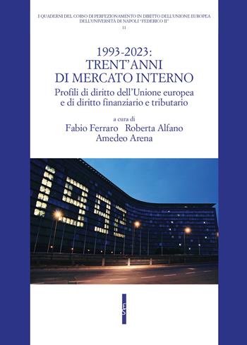 1993-2023: trent'anni di mercato interno. Profili di diritto dell'Unione Europea e di diritto finanziario e tributario  - Libro Editoriale Scientifica 2024, I quaderni del corso di perfezionamento in diritto dell'Unione europea dell'Università di Napoli Fe | Libraccio.it