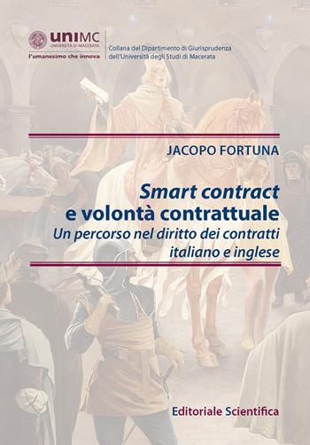 Smart contract e volontà contrattuale - Jacopo Fortuna - Libro Editoriale Scientifica 2024, Collana del Dipartimento di Giurisprudenza dell'Università degli Studi di Macerata | Libraccio.it