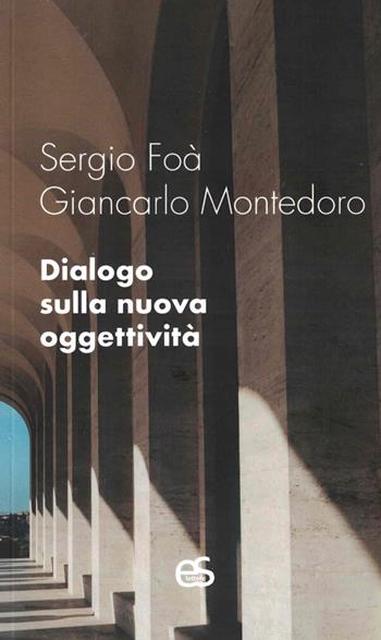 Dialogo sulla nuova oggettività - Sergio Foà, Giancarlo Montedoro - Libro Editoriale Scientifica 2024 | Libraccio.it