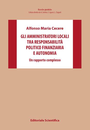 Gli amministratori locali tra responsabilità politico finanziaria e autonomia. Un rapporto complesso - Alfonso Maria Cecere - Libro Editoriale Scientifica 2024, Ricerche giuridiche | Libraccio.it