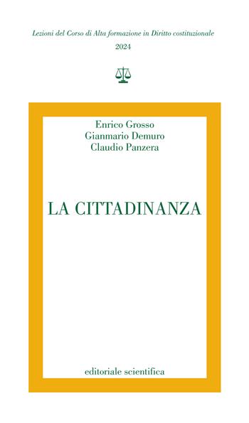 La Cittadinanza - Enrico Grosso, Gianmario Demuro, Claudio Panzera - Libro Editoriale Scientifica 2024, Lezioni del Corso di Alta formazione in Diritto costituzionale | Libraccio.it