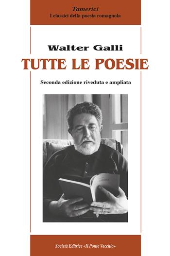 Tutte le poesie - Walter Galli - Libro Il Ponte Vecchio 2021 | Libraccio.it