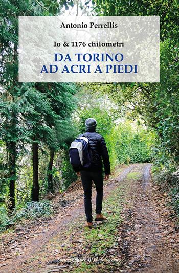 Io & 1176 chilometri. Da Torino ad Acri a piedi - Antonio Perrellis - Libro Il Ponte Vecchio 2021, Memorandum | Libraccio.it