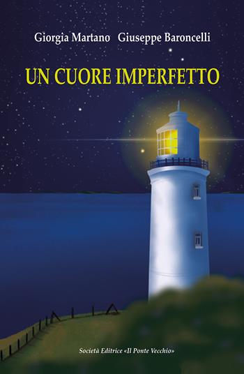 Un cuore imperfetto - Giuseppe Baroncelli, Giorgia Martano - Libro Il Ponte Vecchio 2021 | Libraccio.it