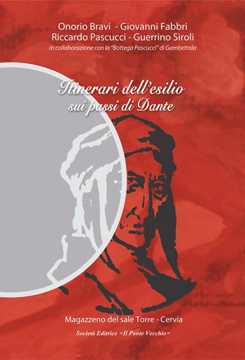 Itinerari dell'esilio sui passi di Dante - Giovanni Fabbri, Riccardo Pascucci, Onorio Bravi - Libro Il Ponte Vecchio 2021 | Libraccio.it