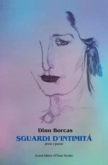 Sguardi d'intimità - Dino Borcas - Libro Il Ponte Vecchio 2021, Cammei | Libraccio.it