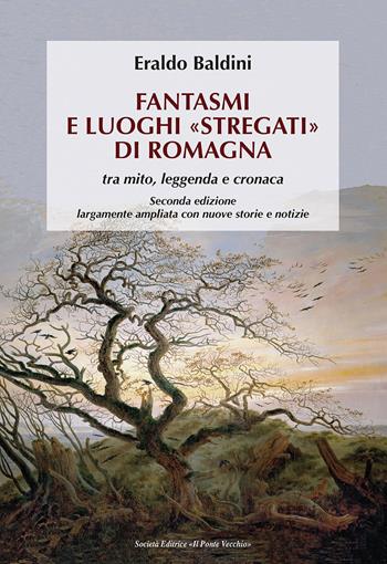 Fantasmi e luoghi «stregati» di Romagna. Tra mito, leggenda e cronaca. Ediz. ampliata - Eraldo Baldini - Libro Il Ponte Vecchio 2021 | Libraccio.it