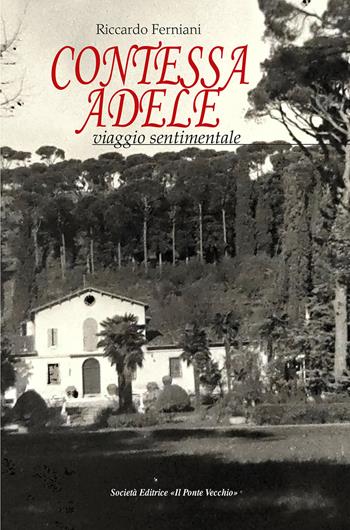Contessa Adele. Viaggio sentimentale - Riccardo Ferniani - Libro Il Ponte Vecchio 2021, Cammei | Libraccio.it