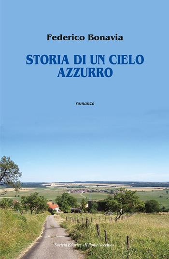 Storia di un cielo azzurro - Federico Bonavia - Libro Il Ponte Vecchio 2021, Cammei | Libraccio.it