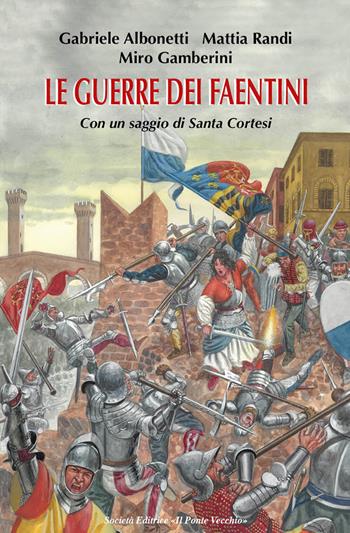 Le guerre dei faentini - Gabriele Albonetti, Mattia Randi, Miro Gamberini - Libro Il Ponte Vecchio 2021 | Libraccio.it