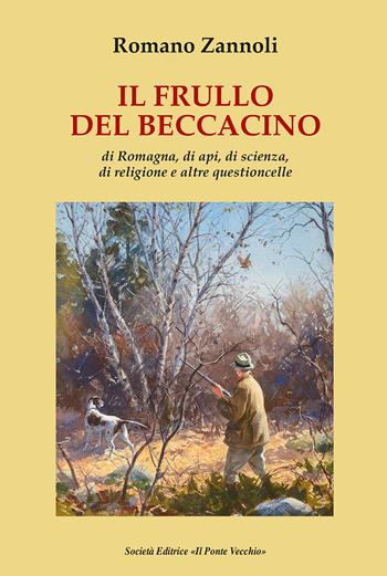 Il frullo del beccacino. Di Romagna, di api, di scienza, di religione e altre questioncelle - Romano Zannoli - Libro Il Ponte Vecchio 2022, Memorandum | Libraccio.it