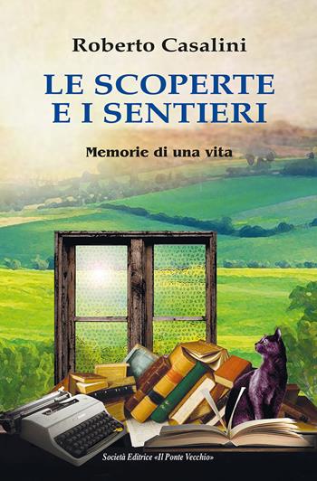 Le scoperte e i sentieri. Memorie di una vita - Roberto Casalini - Libro Il Ponte Vecchio 2022 | Libraccio.it