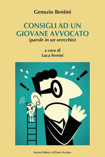 Consigli a un giovane avvocato (parole in un orecchio) - Genunzio Bentini - Libro Il Ponte Vecchio 2022 | Libraccio.it