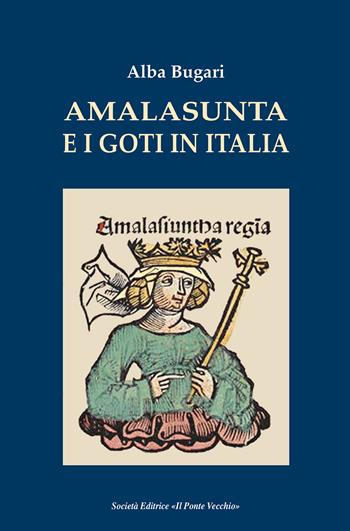 Amalasunta e i goti in Italia - Alba Bugani - Libro Il Ponte Vecchio 2022 | Libraccio.it