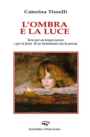 L' ombra e la luce - Caterina Tisselli - Libro Il Ponte Vecchio 2022 | Libraccio.it