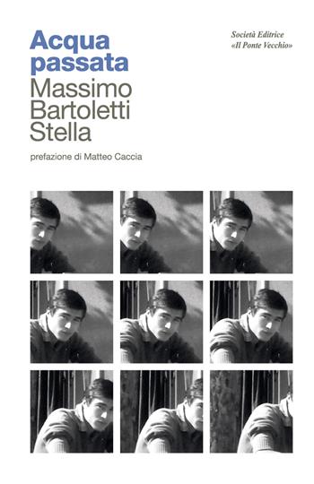 Acqua passata - Massimo Bartoletti Stella - Libro Il Ponte Vecchio 2022, Memorandum | Libraccio.it