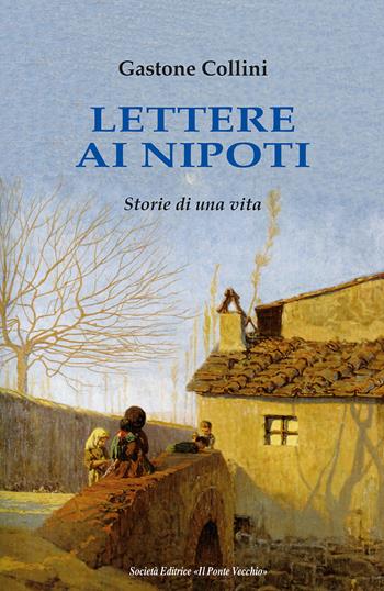 Lettere ai miei nipoti - Gastone Collini - Libro Il Ponte Vecchio 2022, Memorandum | Libraccio.it