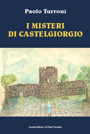 I misteri di Castelgiorgio - Paolo Turroni - Libro Il Ponte Vecchio 2023, Cammei | Libraccio.it