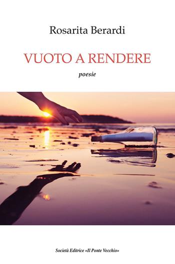 Vuoto a rendere - Rosarita Berardi - Libro Il Ponte Vecchio 2023, Alma poesis. Poeti della Romagna contemp. | Libraccio.it