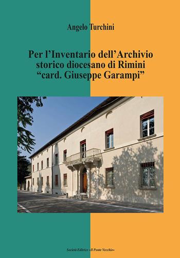 Per l'inventario dell'archivio storico diocesano di Rimini «card. Giuseppe Garampi» - Angelo Turchini - Libro Il Ponte Vecchio 2023, Vicus. Testi e documenti di storia locale | Libraccio.it