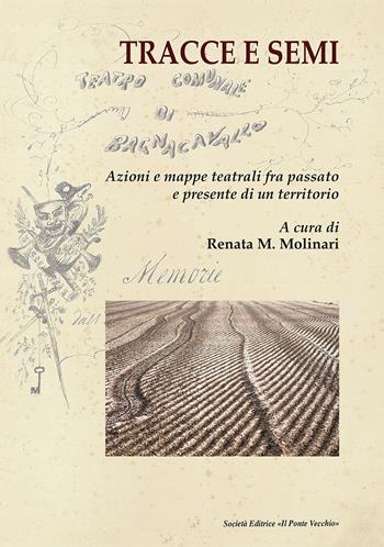 Tracce e semi. Azioni e mappe teatrali fra passato e presente di un territorio  - Libro Il Ponte Vecchio 2023, Lyceum | Libraccio.it