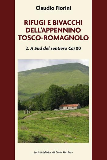 Rifugi e bivacchi dell'Appennino tosco-romagnolo. Vol. 2: A sud del sentiero CAI 00 - Claudio Fiorini - Libro Il Ponte Vecchio 2023, Ursa maior | Libraccio.it