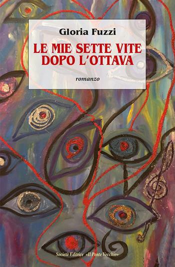 Le mie sette vite dopo l'ottava - Gloria Fuzzi - Libro Il Ponte Vecchio 2023, Cammei | Libraccio.it