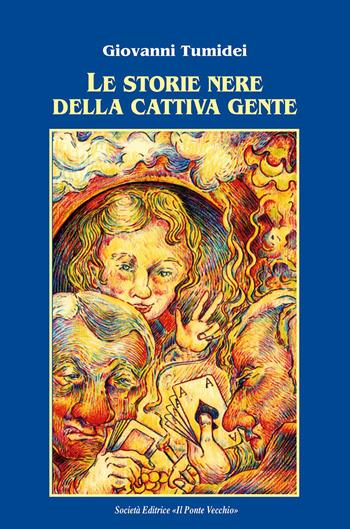 Le storie nere della cattiva gente - Giovanni Tumidei - Libro Il Ponte Vecchio 2023, Cammei | Libraccio.it