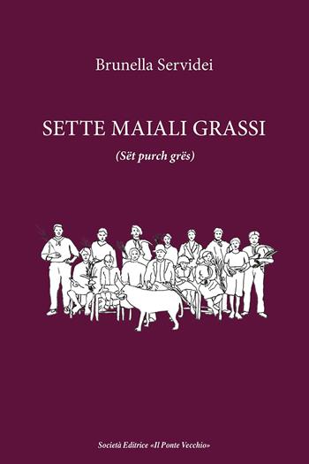 Sette maiali grassi (Sët purch grës) - Brunella Servidei - Libro Il Ponte Vecchio 2023, Cammei | Libraccio.it