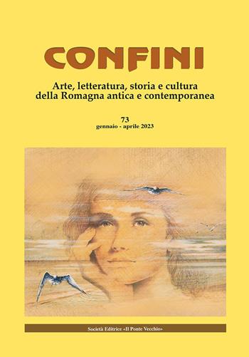 Confini. Arte, letteratura, storia e cultura della Romagna antica e contemporanea. Vol. 73  - Libro Il Ponte Vecchio 2023 | Libraccio.it