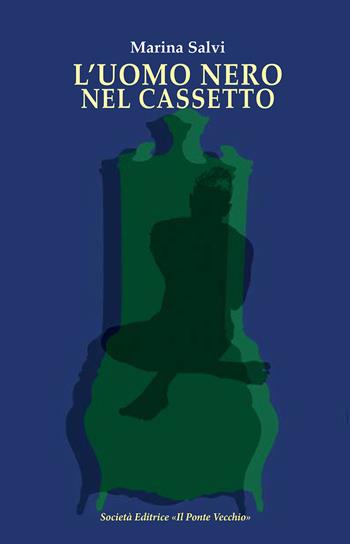 L'uomo nero nel cassetto - Marina Salvi - Libro Il Ponte Vecchio 2023, Cammei | Libraccio.it
