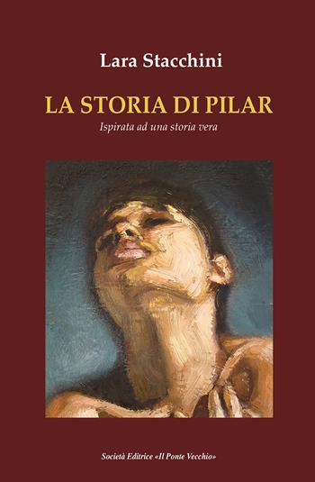 La storia di Pilar - Lara Stacchini - Libro Il Ponte Vecchio 2023, Cammei | Libraccio.it