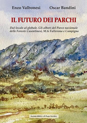 Il futuro dei parchi - Oscar Bandini, Enzo Valbonesi - Libro Il Ponte Vecchio 2023 | Libraccio.it