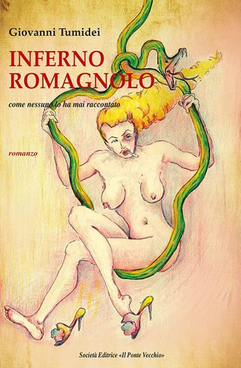 Inferno romagnolo. Come nessuno lo ha mai raccontato - Giovanni Tumidei - Libro Il Ponte Vecchio 2023 | Libraccio.it