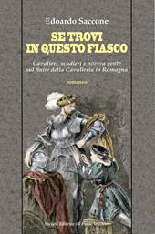 Se trovi in questo fiasco. Cavalieri, scudieri e povera gente sul finire della Cavalleria in Romagna