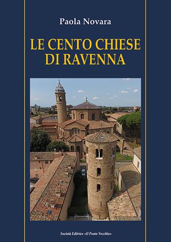 Le cento chiese di Ravenna - Paola Novara - Libro Il Ponte Vecchio 2023 | Libraccio.it