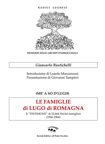 Le famiglie di Lugo di Romagna. Il «testimone» di 32.064 nuclei famigliari (1566-1966) - Giancarlo Rustichelli - Libro Il Ponte Vecchio 2023, Vicus. Testi e documenti di storia locale | Libraccio.it