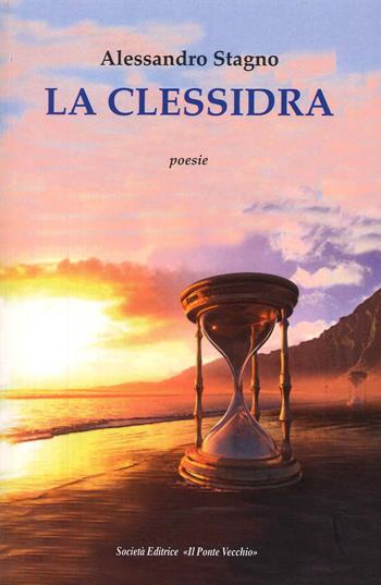 La clessidra - Alessandro Stagno - Libro Il Ponte Vecchio 2024, Alma poesis. Poeti della Romagna contemp. | Libraccio.it