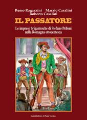 Il passatore. Le imprese brigantesche di Stefano Pelloni nella Romagna ottocentesca