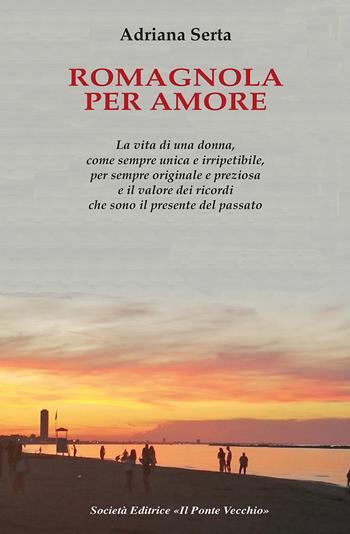Romagnola per amore - Adriana Serta - Libro Il Ponte Vecchio 2024, Memorandum | Libraccio.it
