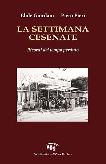 La settimana cesenate. Ricordi del tempo perduto - Piero Pieri, Elide Giordani - Libro Il Ponte Vecchio 2024, Vicus. Testi e documenti di storia locale | Libraccio.it